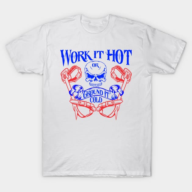 Work it hot or ground it cold T-Shirt by genomilo